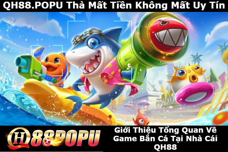 gioi-thieu-tong-quan-ve-game-ban-tai-qh88