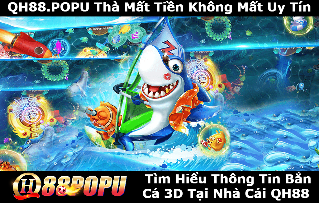 tim-hieu-ban-ca-3d-tai-qh88