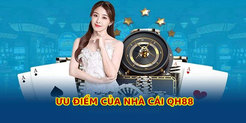 Ưu điểm của nhà cái QH88